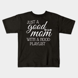 Just A Good Mom With A Hood Playlist Kids T-Shirt